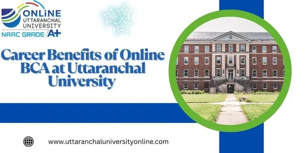  Career Benefits Of Online BCA  At Uttaranchal University
